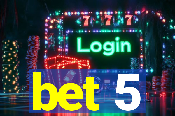 bet 5